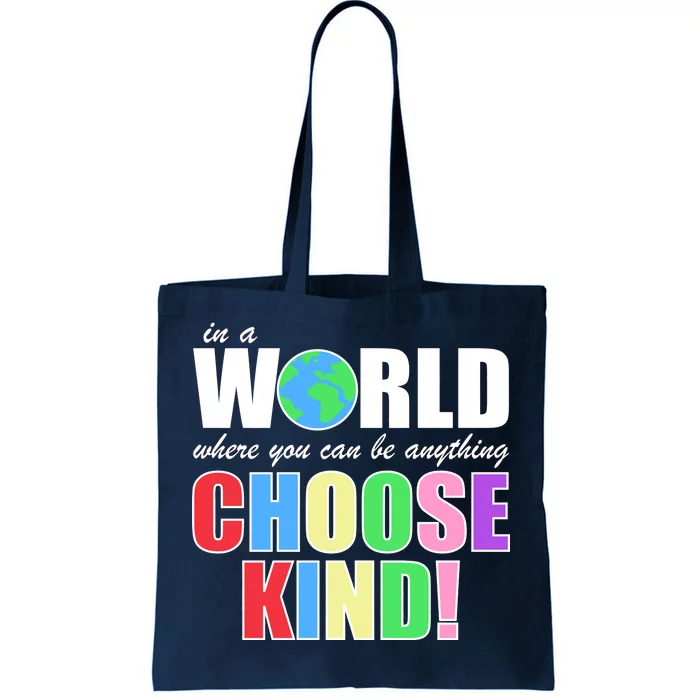 In a World Where You Can Be Anything Choose Kind Tote Bag