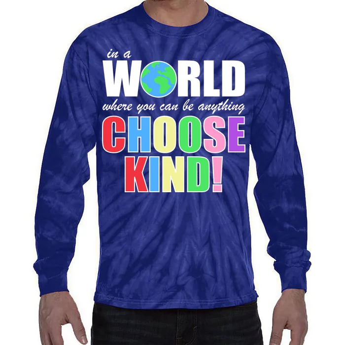 In a World Where You Can Be Anything Choose Kind Tie-Dye Long Sleeve Shirt