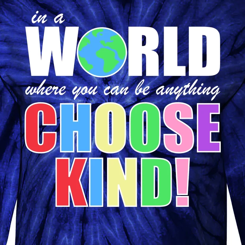 In a World Where You Can Be Anything Choose Kind Tie-Dye Long Sleeve Shirt