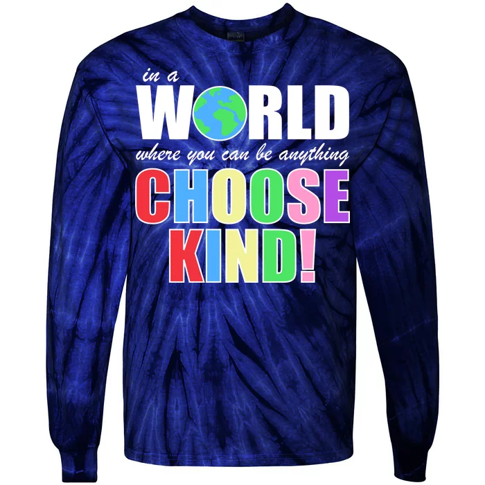 In a World Where You Can Be Anything Choose Kind Tie-Dye Long Sleeve Shirt