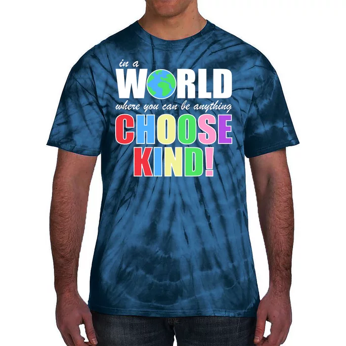 In a World Where You Can Be Anything Choose Kind Tie-Dye T-Shirt