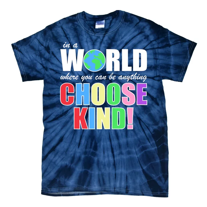 In a World Where You Can Be Anything Choose Kind Tie-Dye T-Shirt