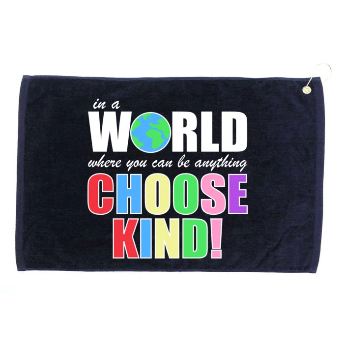 In a World Where You Can Be Anything Choose Kind Grommeted Golf Towel