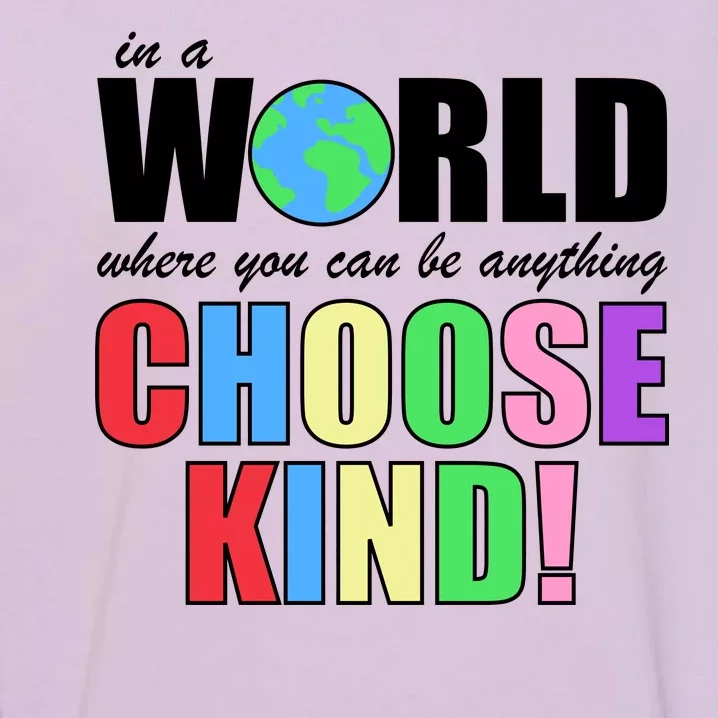 In a World Where You Can Be Anything Choose Kind Garment-Dyed Sweatshirt