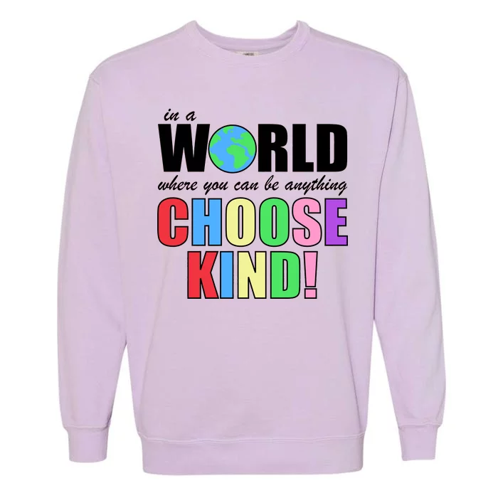 In a World Where You Can Be Anything Choose Kind Garment-Dyed Sweatshirt