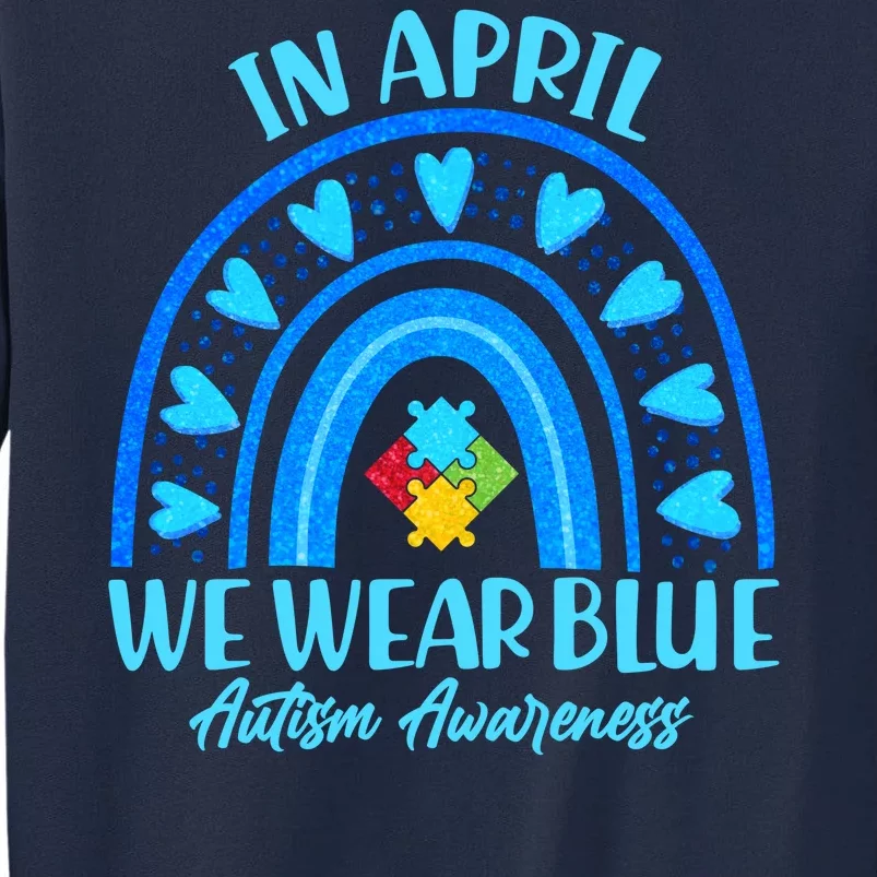 In April We Wear Blue Autism Awareness Tall Sweatshirt