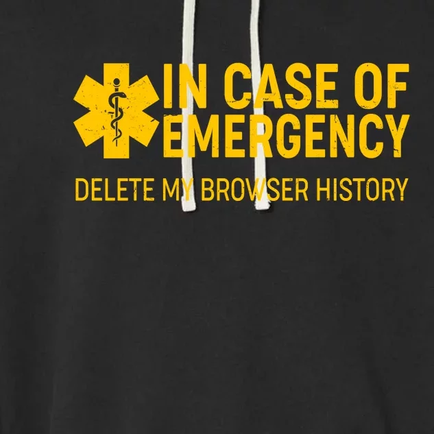 In Case Of Emergency Delete My Browser History Garment-Dyed Fleece Hoodie