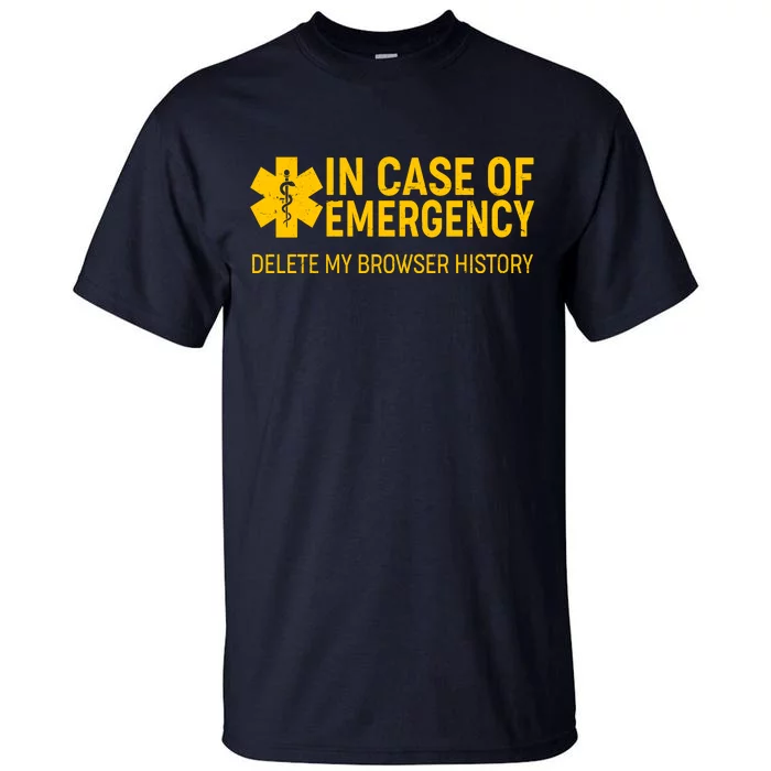 In Case Of Emergency Delete My Browser History Tall T-Shirt