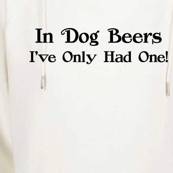 In Dog Beers I've Had Only One Womens Funnel Neck Pullover Hood