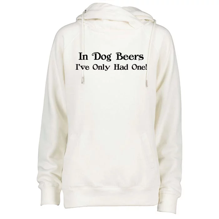 In Dog Beers I've Had Only One Womens Funnel Neck Pullover Hood