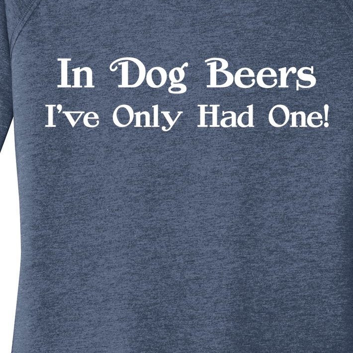 In Dog Beers I've Had Only One Women’s Perfect Tri Tunic Long Sleeve Shirt