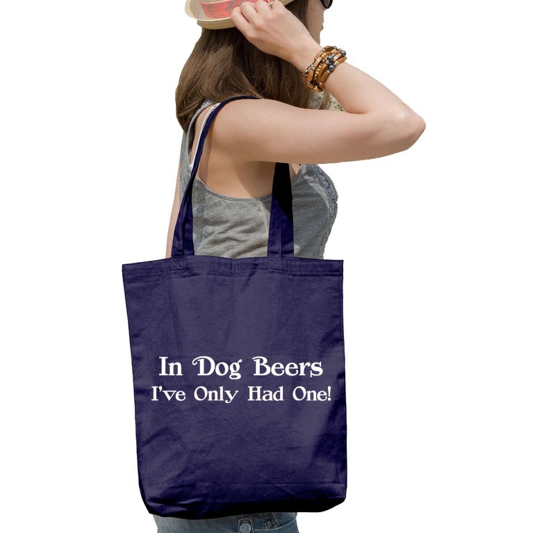 In Dog Beers I've Had Only One Tote Bag