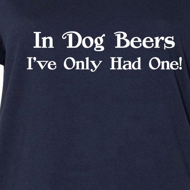 In Dog Beers I've Had Only One Women's V-Neck Plus Size T-Shirt