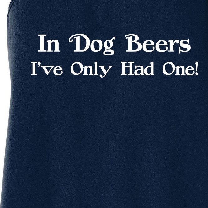 In Dog Beers I've Had Only One Women's Racerback Tank