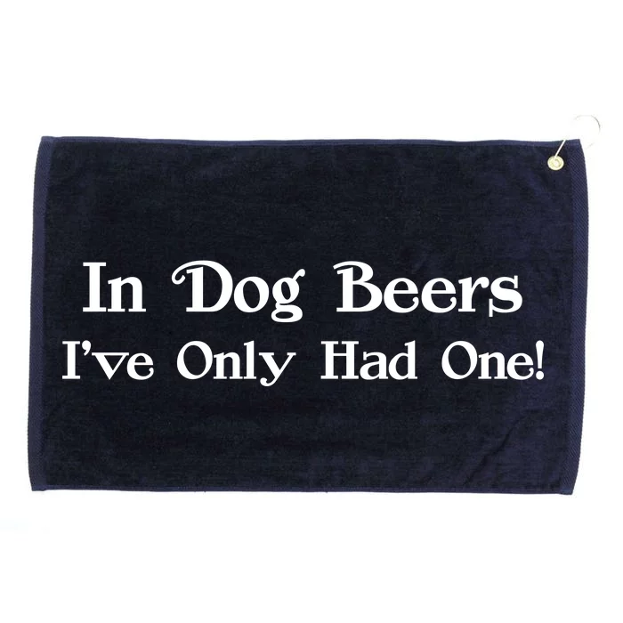 In Dog Beers I've Had Only One Grommeted Golf Towel