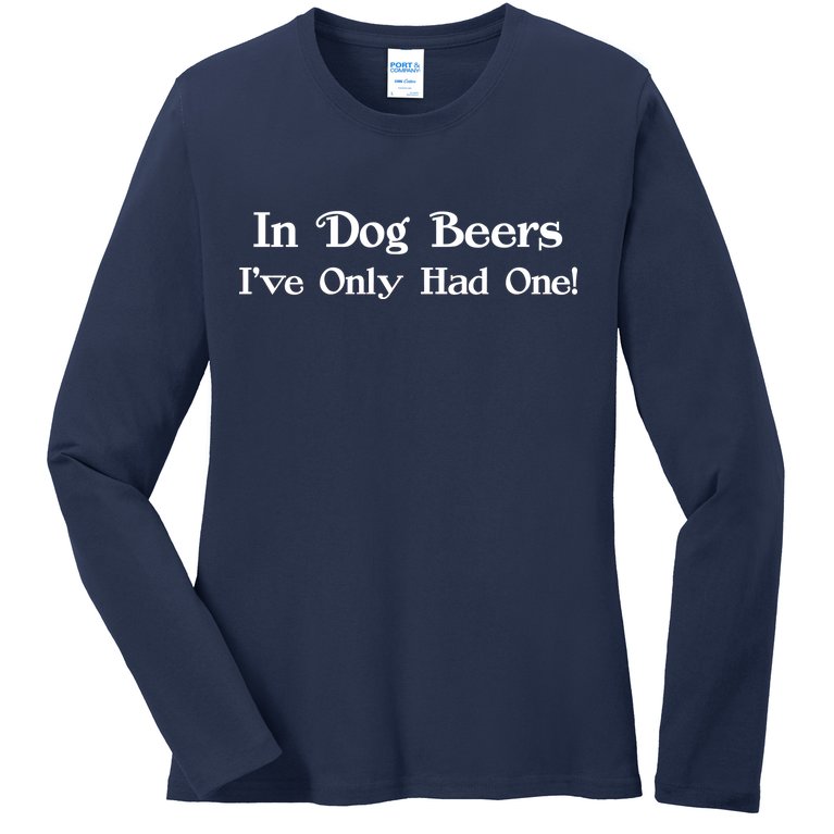 In Dog Beers I've Had Only One Ladies Missy Fit Long Sleeve Shirt