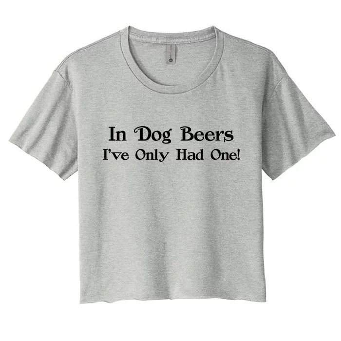 In Dog Beers I've Had Only One Women's Crop Top Tee