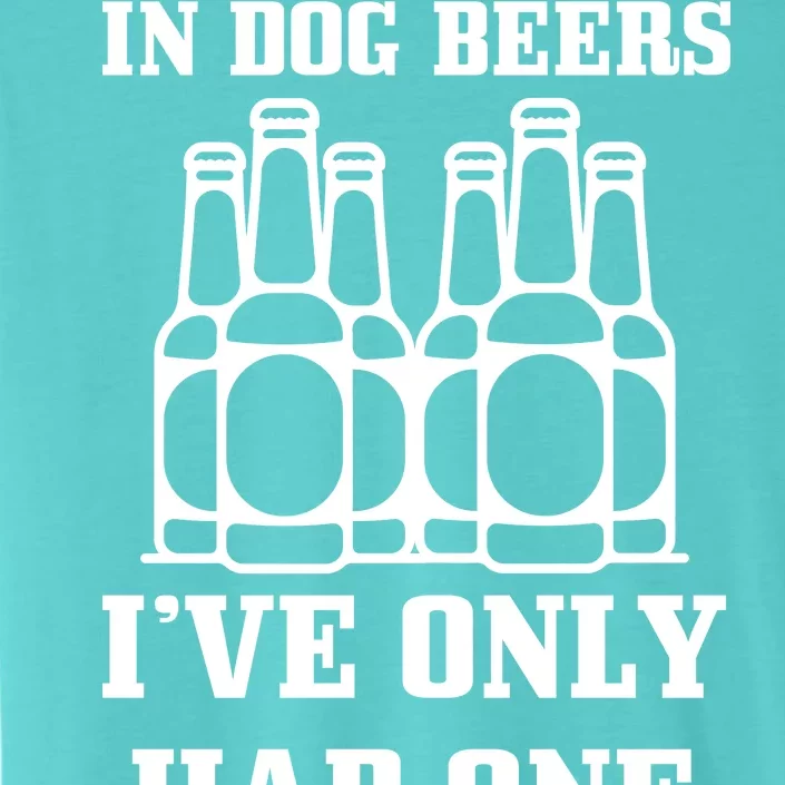 In Dog Beers I've Only Had One ChromaSoft Performance T-Shirt