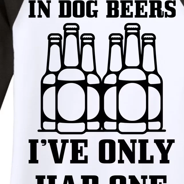 In Dog Beers I've Only Had One Women's Tri-Blend 3/4-Sleeve Raglan Shirt