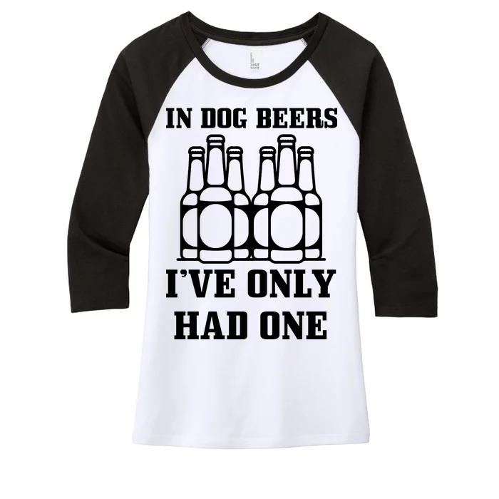 In Dog Beers I've Only Had One Women's Tri-Blend 3/4-Sleeve Raglan Shirt