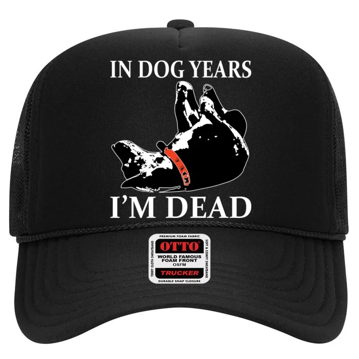 In Dog Years I'm Dead Funny Birthday High Crown Mesh Trucker Hat