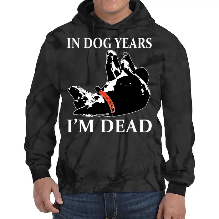 In Dog Years I'm Dead Funny Birthday Tie Dye Hoodie