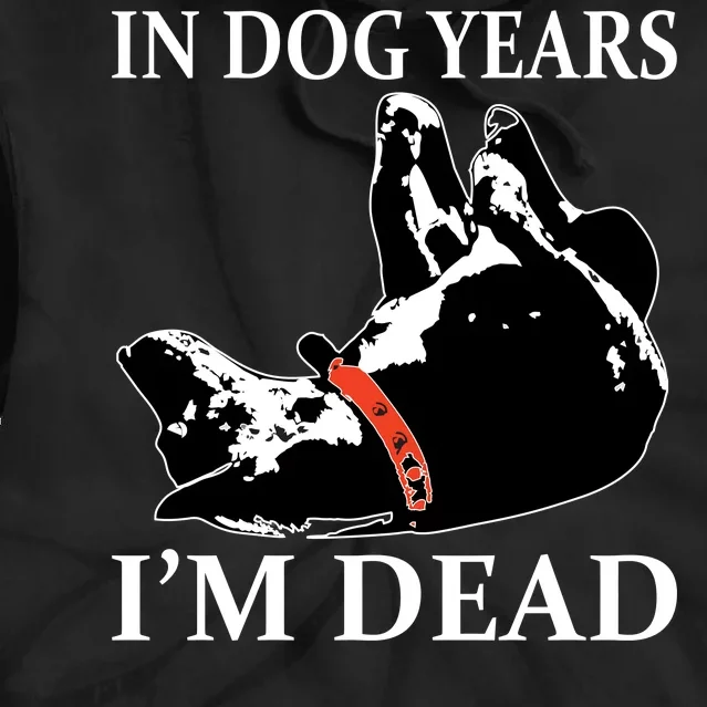 In Dog Years I'm Dead Funny Birthday Tie Dye Hoodie