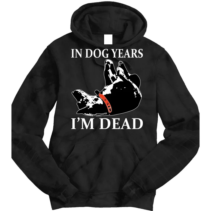 In Dog Years I'm Dead Funny Birthday Tie Dye Hoodie