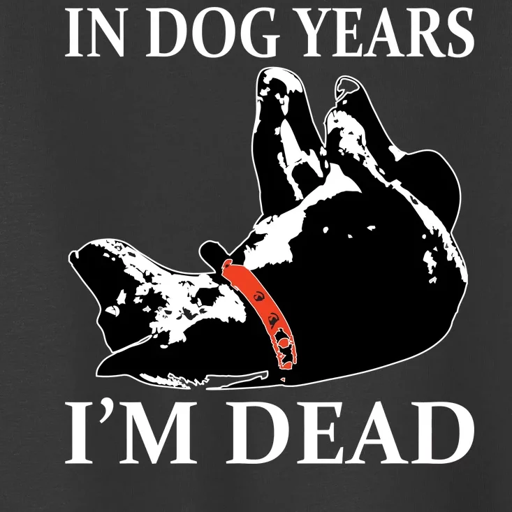 In Dog Years I'm Dead Funny Birthday Toddler T-Shirt