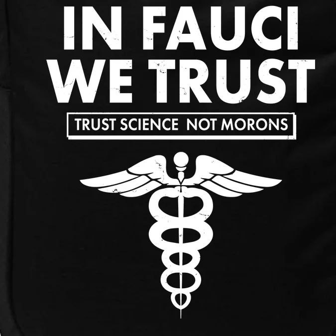 In Fauci We Trust -Trust Science Not Morons Impact Tech Backpack