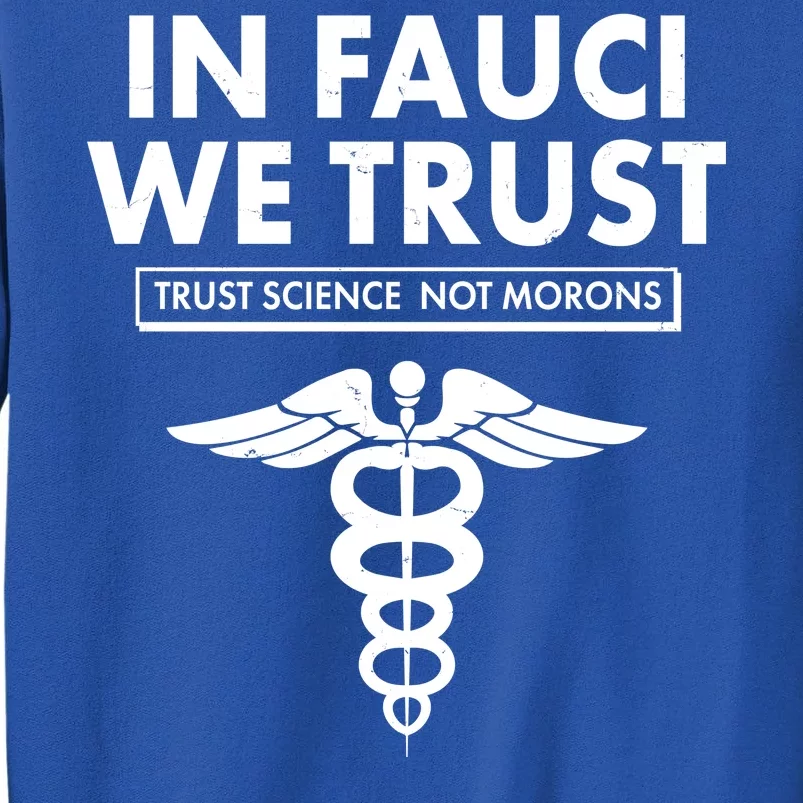 In Fauci We Trust -Trust Science Not Morons Sweatshirt