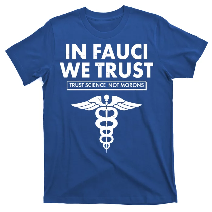 In Fauci We Trust -Trust Science Not Morons T-Shirt