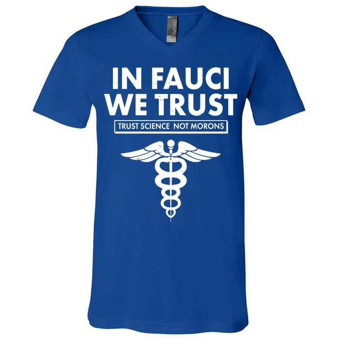 In Fauci We Trust -Trust Science Not Morons V-Neck T-Shirt