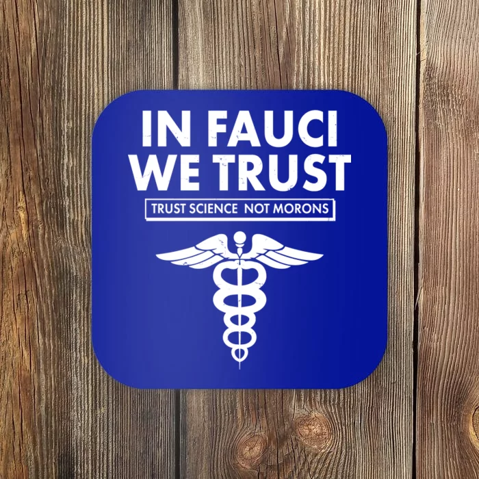 In Fauci We Trust -Trust Science Not Morons Coaster