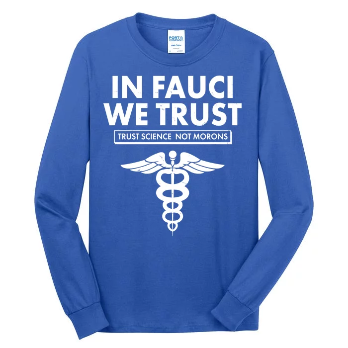 In Fauci We Trust -Trust Science Not Morons Tall Long Sleeve T-Shirt