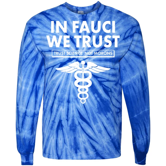 In Fauci We Trust -Trust Science Not Morons Tie-Dye Long Sleeve Shirt