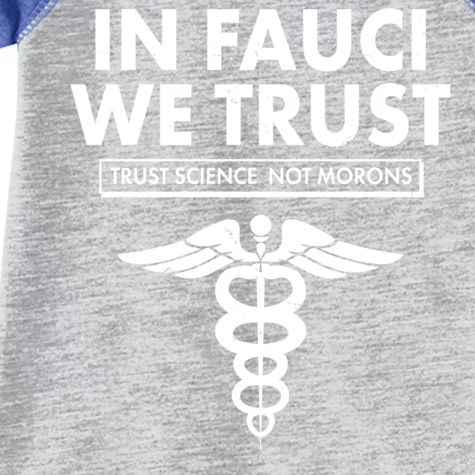 In Fauci We Trust -Trust Science Not Morons Infant Baby Jersey Bodysuit