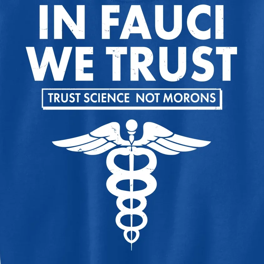 In Fauci We Trust -Trust Science Not Morons Kids Sweatshirt