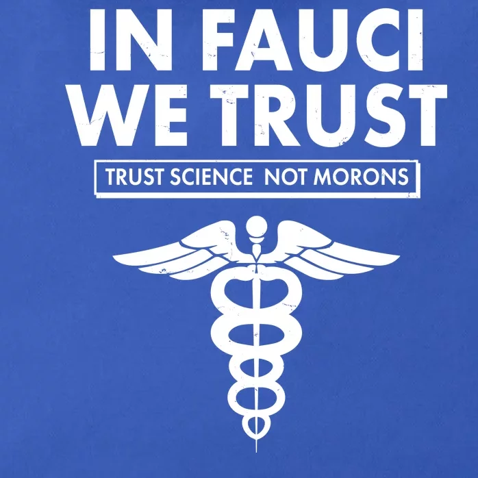 In Fauci We Trust -Trust Science Not Morons Zip Tote Bag