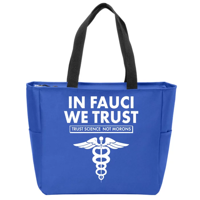 In Fauci We Trust -Trust Science Not Morons Zip Tote Bag