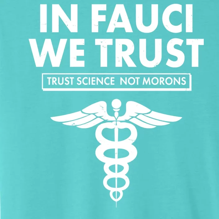 In Fauci We Trust -Trust Science Not Morons ChromaSoft Performance T-Shirt