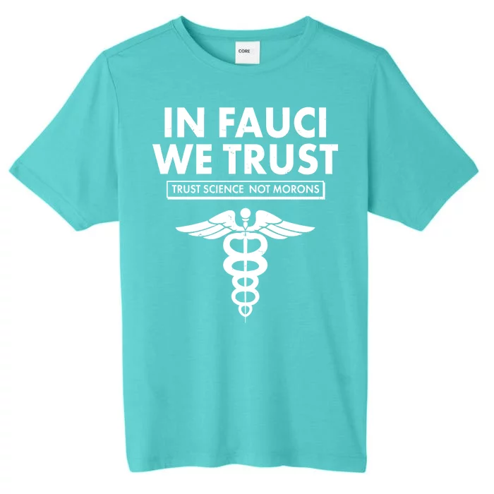 In Fauci We Trust -Trust Science Not Morons ChromaSoft Performance T-Shirt