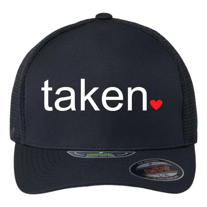 In Love and Taken Great For Valentines Day Flexfit Unipanel Trucker Cap