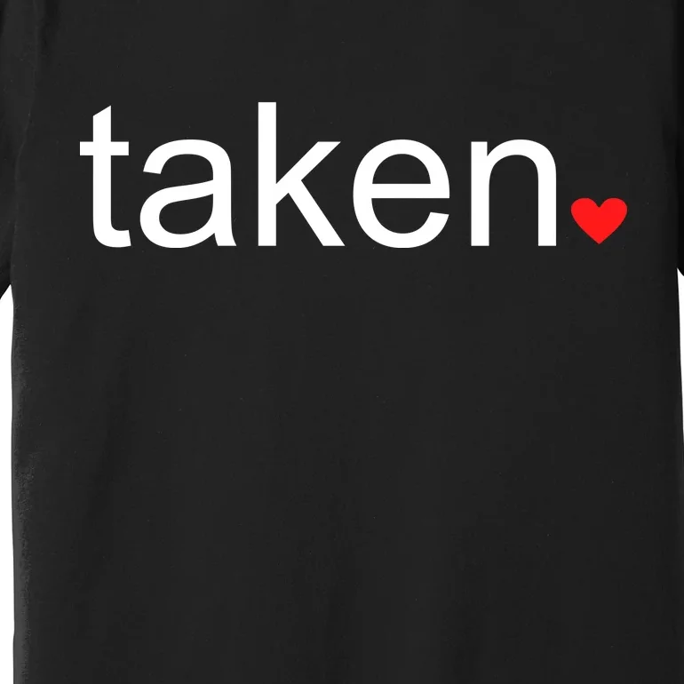 In Love and Taken Great For Valentines Day Premium T-Shirt