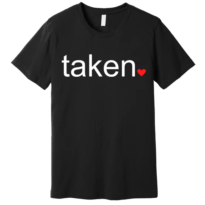 In Love and Taken Great For Valentines Day Premium T-Shirt