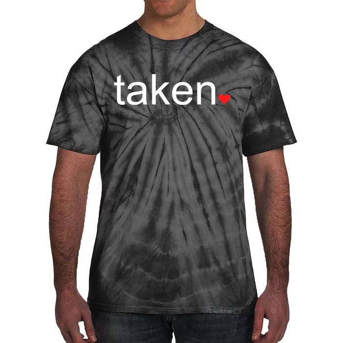 In Love and Taken Great For Valentines Day Tie-Dye T-Shirt