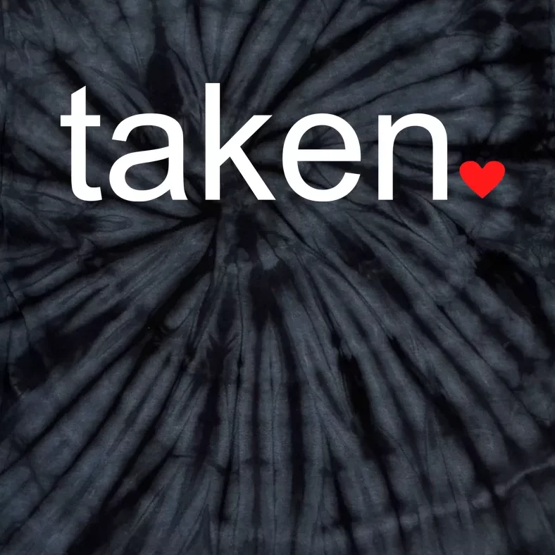 In Love and Taken Great For Valentines Day Tie-Dye T-Shirt