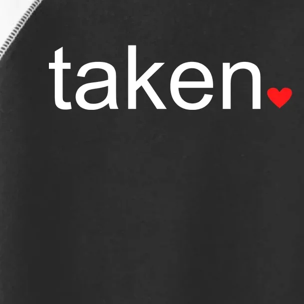 In Love and Taken Great For Valentines Day Toddler Fine Jersey T-Shirt