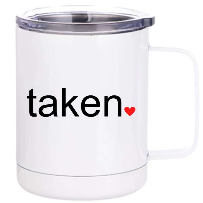 In Love and Taken Great For Valentines Day Front & Back 12oz Stainless Steel Tumbler Cup