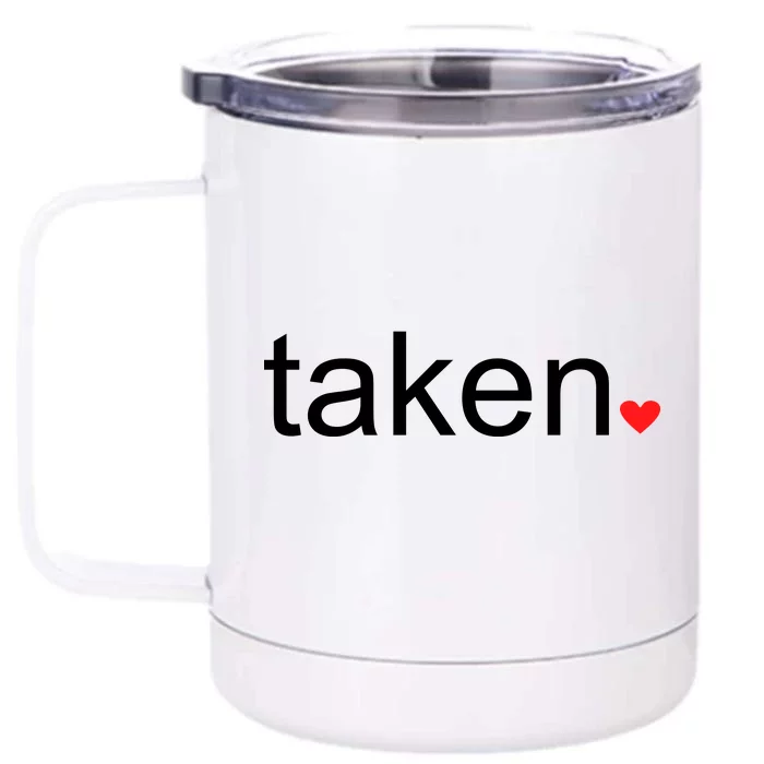 In Love and Taken Great For Valentines Day Front & Back 12oz Stainless Steel Tumbler Cup